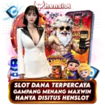 HENSLOT | Daftar Situs Slot Dana Tanpa potongan Pasti Maxwin